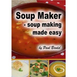 Soup Maker - Soup Making Made Easy by Paul Brodel - 238204