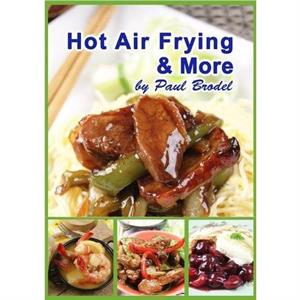 Hot Air Frying and More by Paul Brodel - 774201